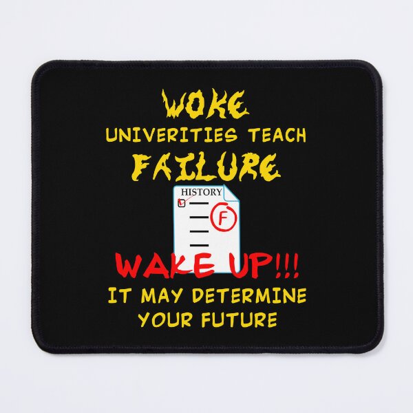 Item preview, WOKE Universities Teach Failure - History F - WAKE UP!!! It May Determine Your Future designed and sold by Oaks Creations.