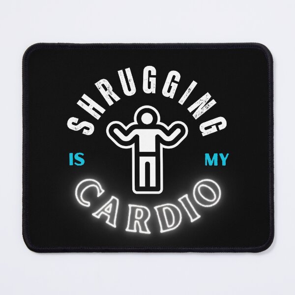 Item preview, Shrugging Is My Cardio designed and sold by NopeStudio.