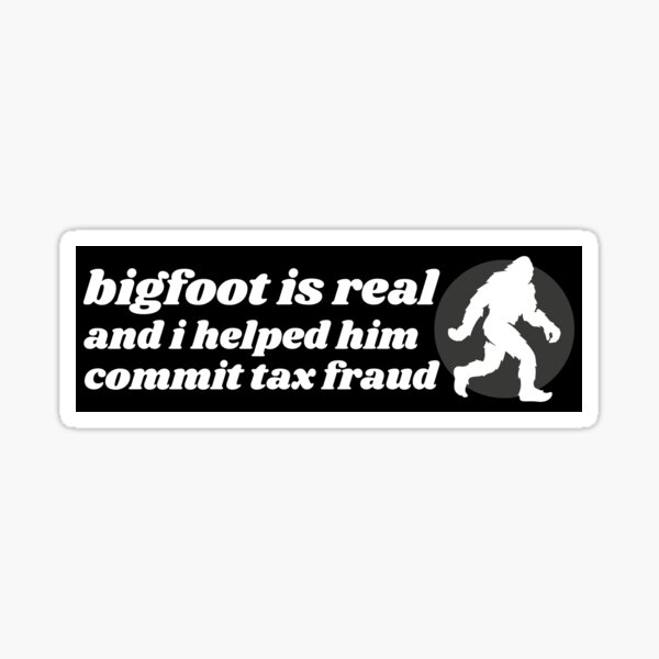 Item preview, Bigfoot is Real and I Helped Him Commit Tax Fraud, Funny Bigfoot Bumper designed and sold by yass-art.