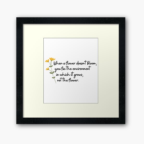 Item preview, When a flower doesn't bloom you fix the environment in which it grows not the flower, Bloom quote, Inspirational quote designed and sold by yass-art.