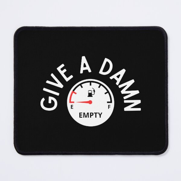 Item preview, My Give A Damn Gauge Is Empty designed and sold by tw2us.