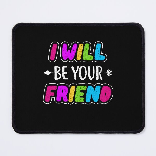 Item preview, i will be your friend 5 designed and sold by ruinzahelva.