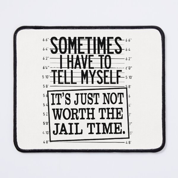 Item preview, Sometimes I Have To Tell Myself It's Just Not Worth The Jail designed and sold by Foryoubroshirt.