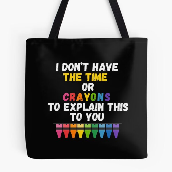 Item preview, I don't have the time or crayons to explain this to you designed and sold by Mystichaze.