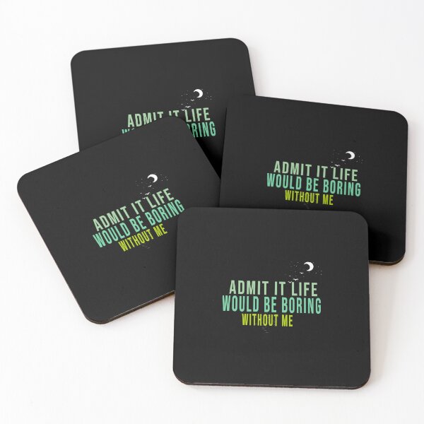 Item preview, Admit It Life Would Be Boring Without Me designed and sold by MrMedy.