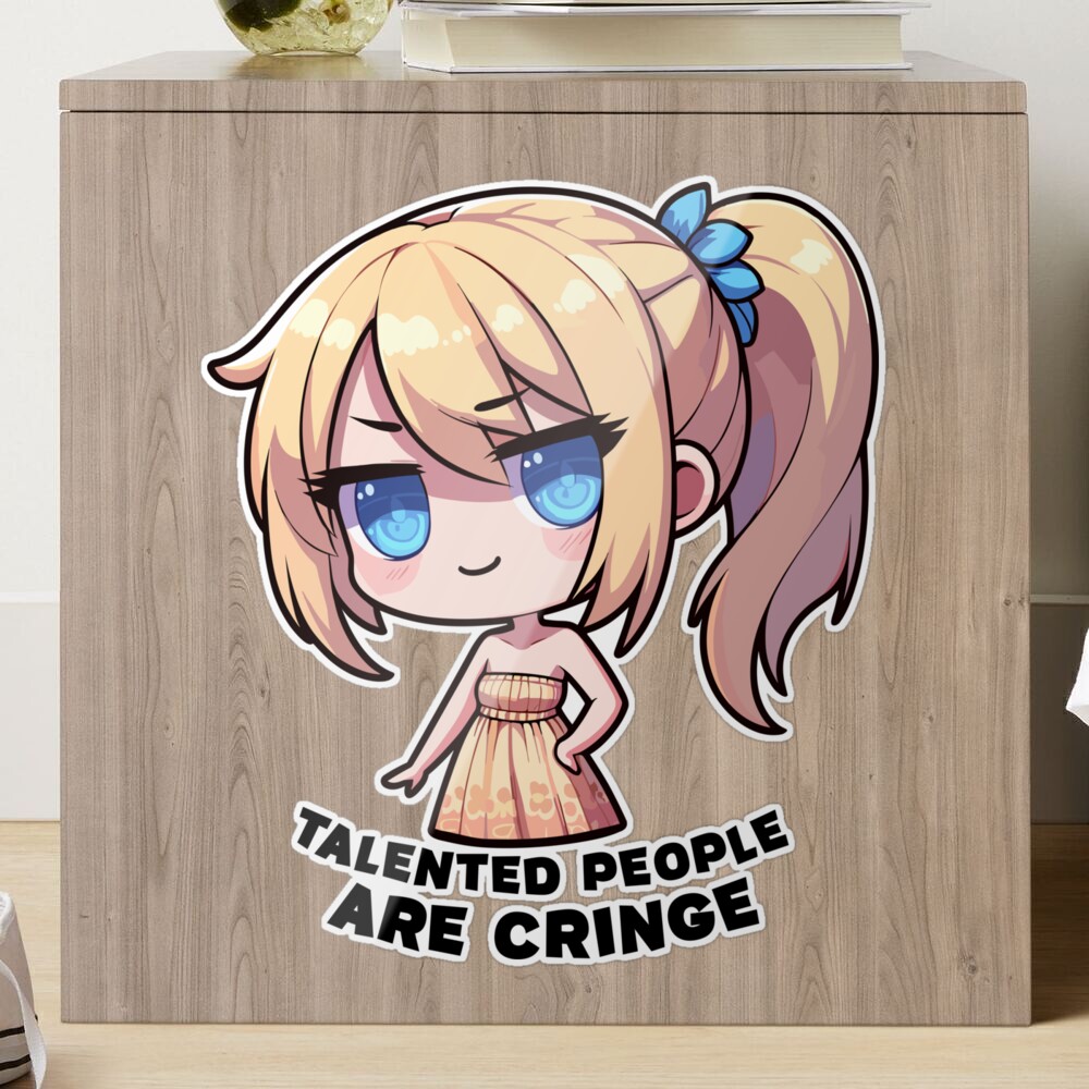 Talented People are Cringe - Anime Girl