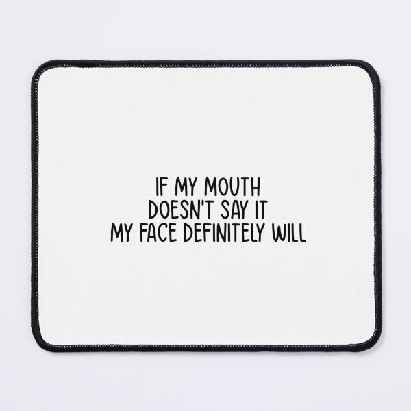 Item preview, If my mouth doesn't say it my face definitely will designed and sold by HaveACoolDayCo.