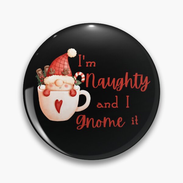 Item preview, I'm Naughty and I Gnome It designed and sold by WonkeyCreations.