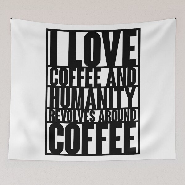 Item preview, I LOVE COFFE AND HUMANITY REVOLVES AROUND COFFEE TEXT DESIGN designed and sold by Shayans.