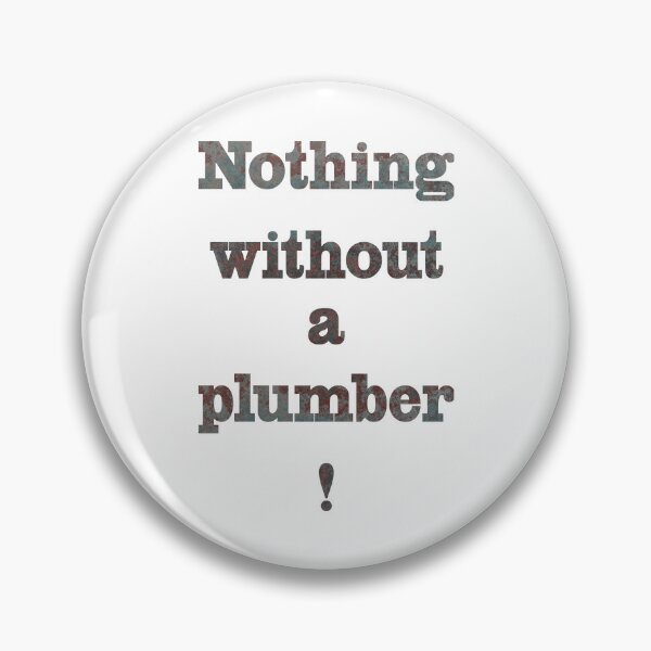 Item preview, Nothing without a plumber designed and sold by Marcu Ioachim.
