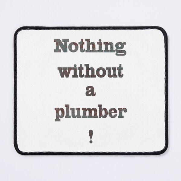 Item preview, Nothing without a plumber designed and sold by Marcu Ioachim.