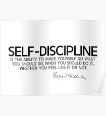 self-discipline, you like it or not - elbert hubbard Poster