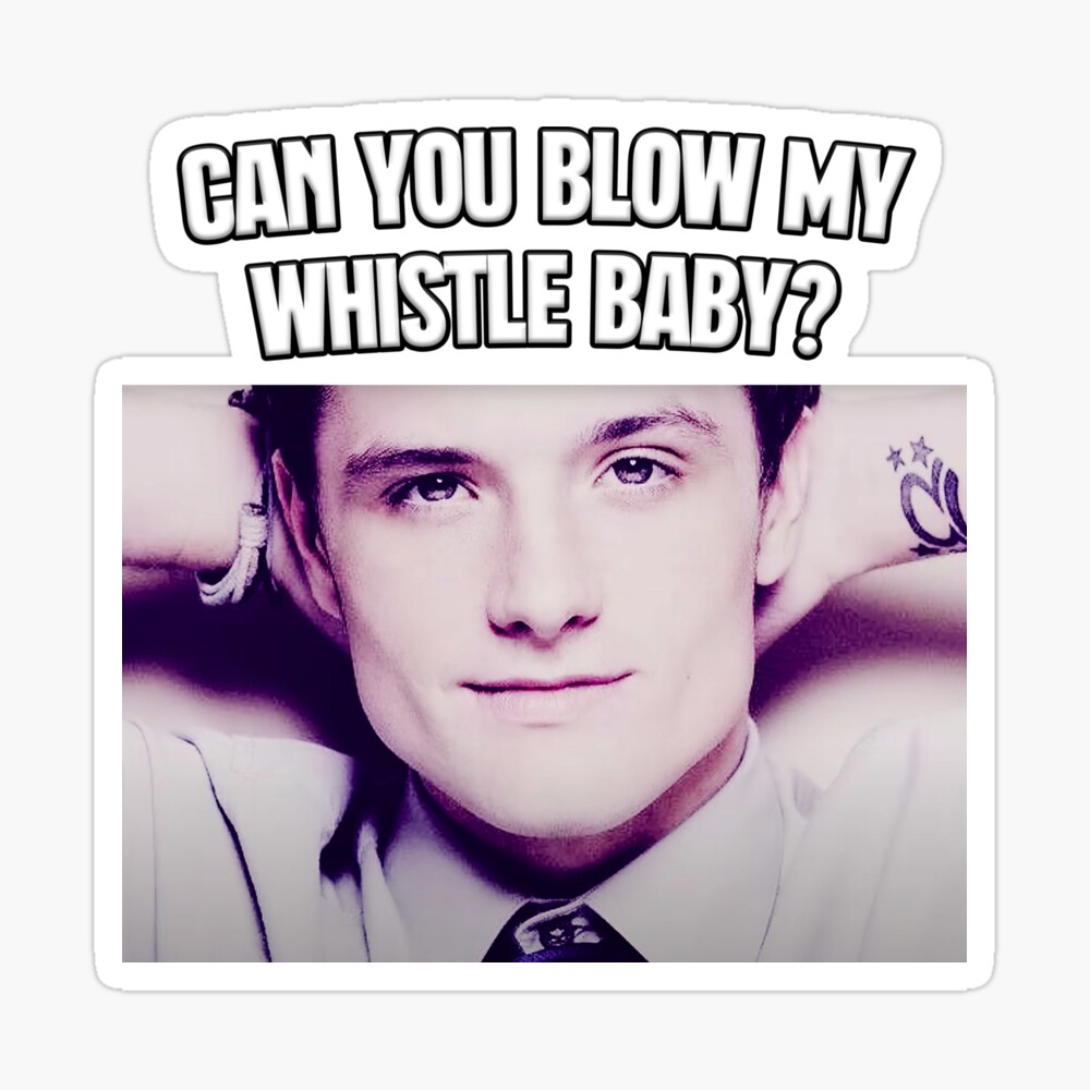 Can You Blow My Whistle Baby? | Josh Hutcherson | TikTok Meme | Poster