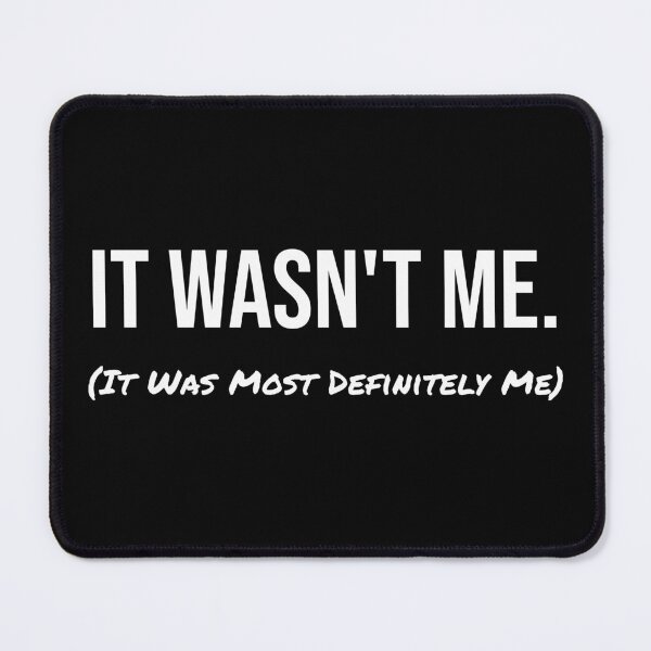 Item preview, It Wasn't Me (It Was Most Definitely Me) designed and sold by digifun.
