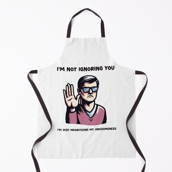 Item preview, I'm not ignoring you. I'm just prioritizing my awesomeness. designed and sold by HeadTurningArt.