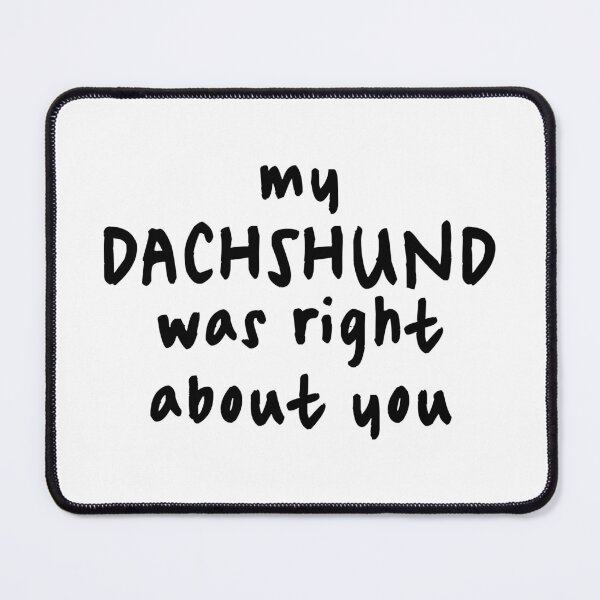 Item preview, My Dachshund Was Right About You - Weenie Sausagedog designed and sold by Hic21.