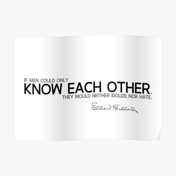 know each other - elbert hubbard Poster