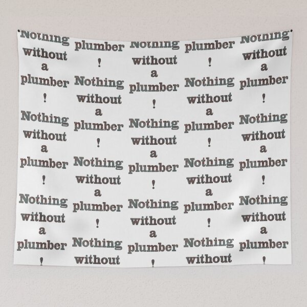 Item preview, Nothing without a plumber designed and sold by Marcu Ioachim.