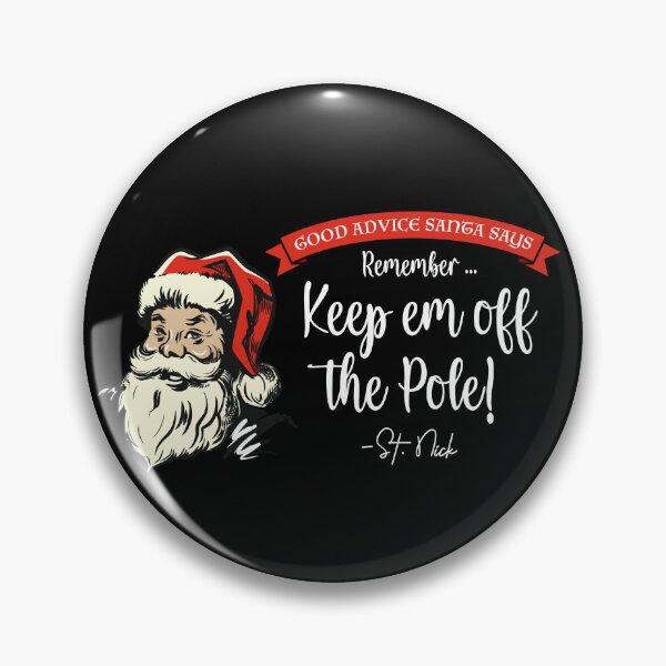 Item preview, CHRISTMAS - Good Advice Santa Says: Remember, Keep em off the Pole! designed and sold by SlappyWares.