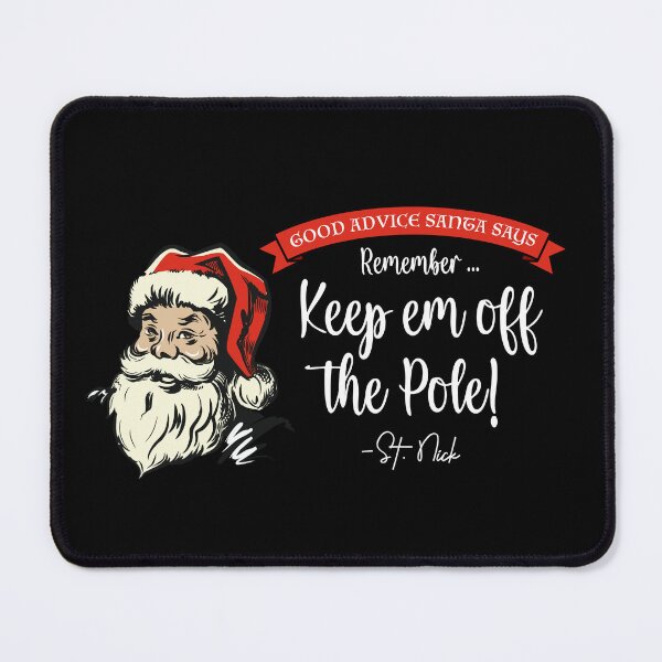 Item preview, CHRISTMAS - Good Advice Santa Says: Remember, Keep em off the Pole! designed and sold by SlappyWares.