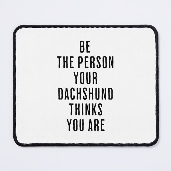 Item preview, Be the Person Your Dachshund Thinks You Are - Sausage Dog designed and sold by Hic21.