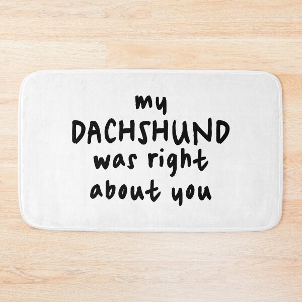 Item preview, My Dachshund Was Right About You - Weenie Sausagedog designed and sold by Hic21.