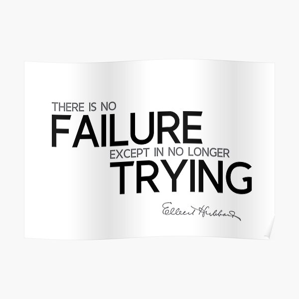 failure, no longer trying - elbert hubbard Poster