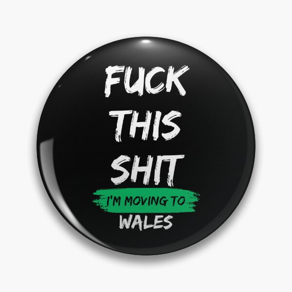 Item preview, Fuck this shit i'm moving to Wales designed and sold by NikitaSD.