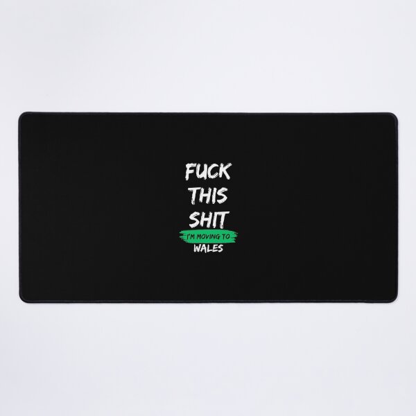 Item preview, Fuck this shit i'm moving to Wales designed and sold by NikitaSD.