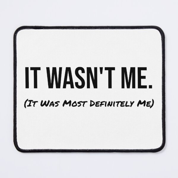Item preview, It Wasn't Me (It Was Most Definitely Me) designed and sold by digifun.
