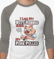BBQ tshirt - Funny BBQ I LIke My Butt Rubbed And Pork Pulled Men's Baseball Âľ T-Shirt