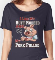 BBQ tshirt - Funny BBQ I LIke My Butt Rubbed And Pork Pulled Women's Relaxed Fit T-Shirt