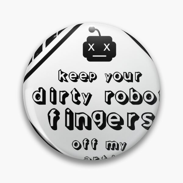 Item preview, Keep Your Dirty Robot Fingers Off My Art! designed and sold by usclaireforce.