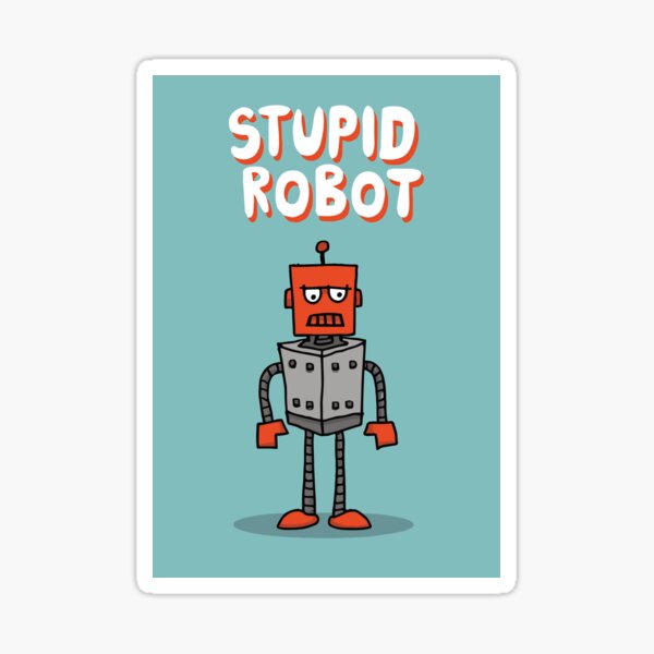 Killer robots are stupid Sticker