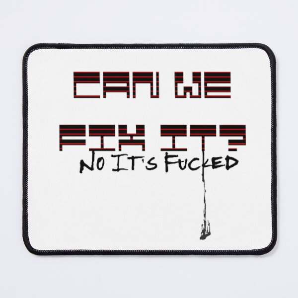 Item preview, CAN WE FIX IT? No It's Fucked designed and sold by KoumlisArt.