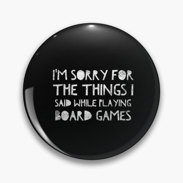 Item preview, I'm sorry for the things I said while playing board games - distressed white text design for a board game aficionado/enthusiast/collector designed and sold by BlueLightStore.