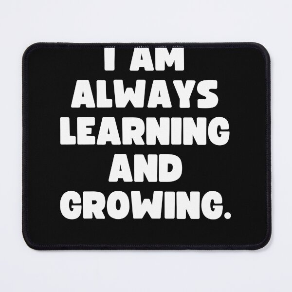 Item preview, I am always learning and growing. designed and sold by Mizoandaliou.