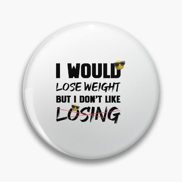 Item preview, I Would Lose Weight But I Don't Like Losing Black designed and sold by HitchD.