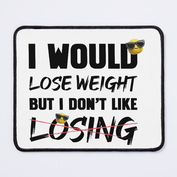Item preview, I Would Lose Weight But I Don't Like Losing Black designed and sold by HitchD.