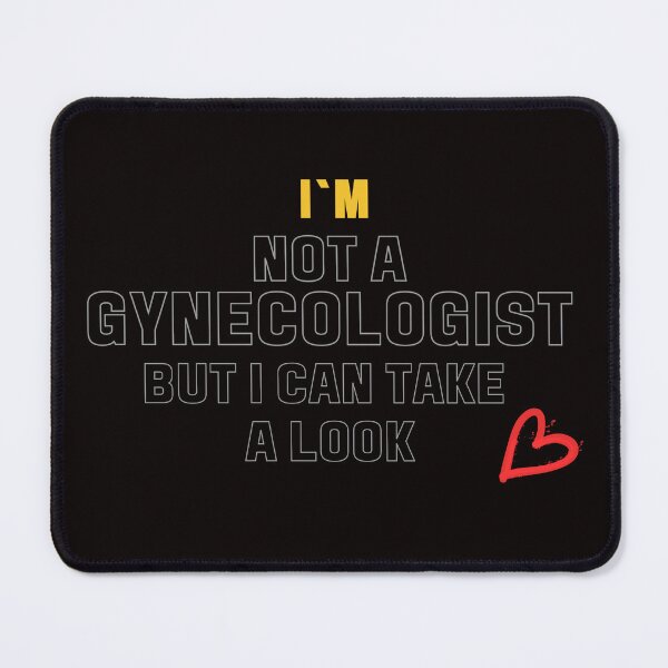 Item preview, NOT A GYNECOLOGIST BUT I CAN TAKE A LOOK designed and sold by stas0810.