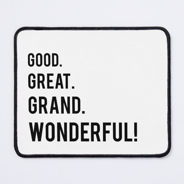 Item preview, Good. Great. Grand. Wonderful! designed and sold by kjanedesigns.
