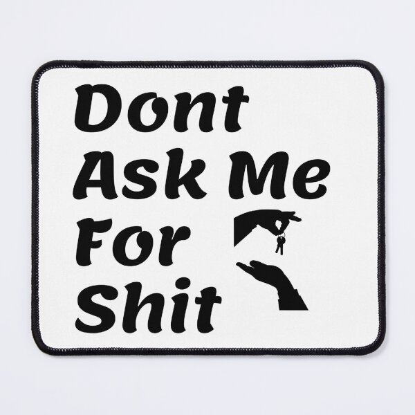 Item preview,  Don't Ask Me for Shit Essential T-Shirt designed and sold by Deadliness45.