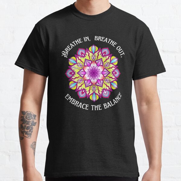 Breathe in, Breathe out, Embrace the Balance Mandala Classic T-shirt Classic T-Shirt