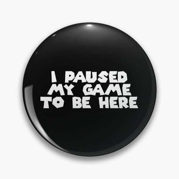 Item preview, I Paused My Game to Be Here (White on Black) designed and sold by Cuttintees.