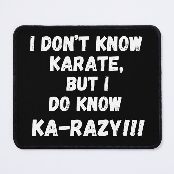 Item preview, I Don't Know Karate, But I Do Know Ka-Razy!!! designed and sold by RiffRaffGraffix.