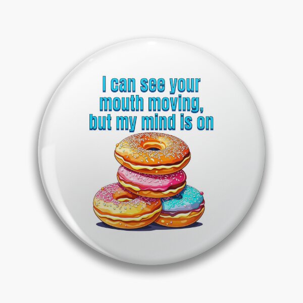 Item preview, I can see your mouth moving, but my mind is on doughnuts designed and sold by TempoTees.