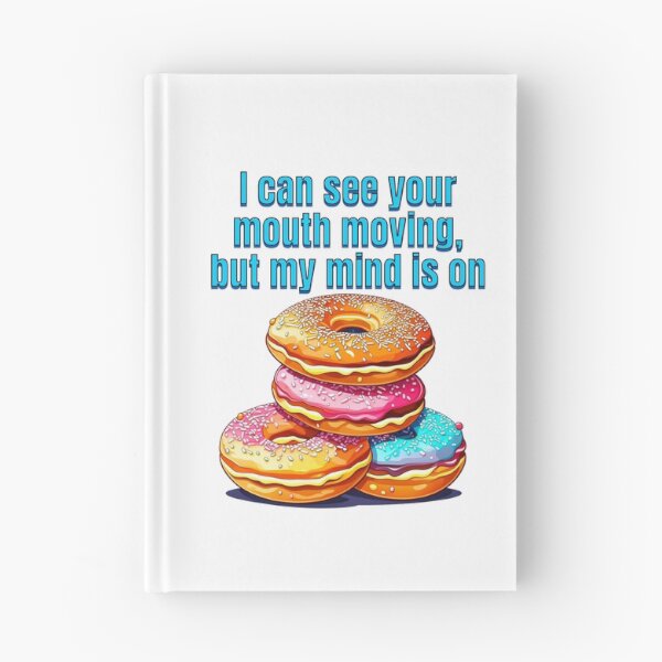 Item preview, I can see your mouth moving, but my mind is on doughnuts designed and sold by TempoTees.