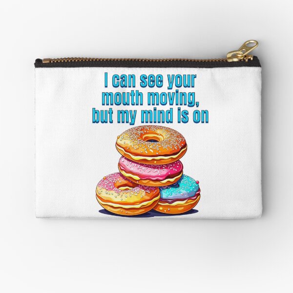 Item preview, I can see your mouth moving, but my mind is on doughnuts designed and sold by TempoTees.
