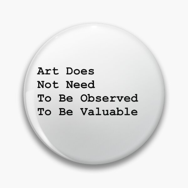 Item preview, Art does not need to be observed to be valuable  designed and sold by Hannahrose96.