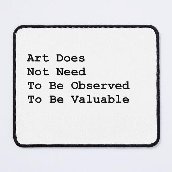 Item preview, Art does not need to be observed to be valuable designed and sold by Hannahrose96.